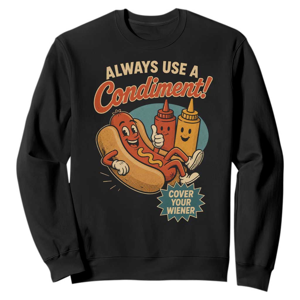 Always Use A Condiment Cover Your Wiener Funny Hot Dog Sweatshirt TS11 Black Print Your Wear