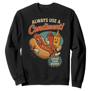Always Use A Condiment Cover Your Wiener Funny Hot Dog Sweatshirt TS11 Black Print Your Wear