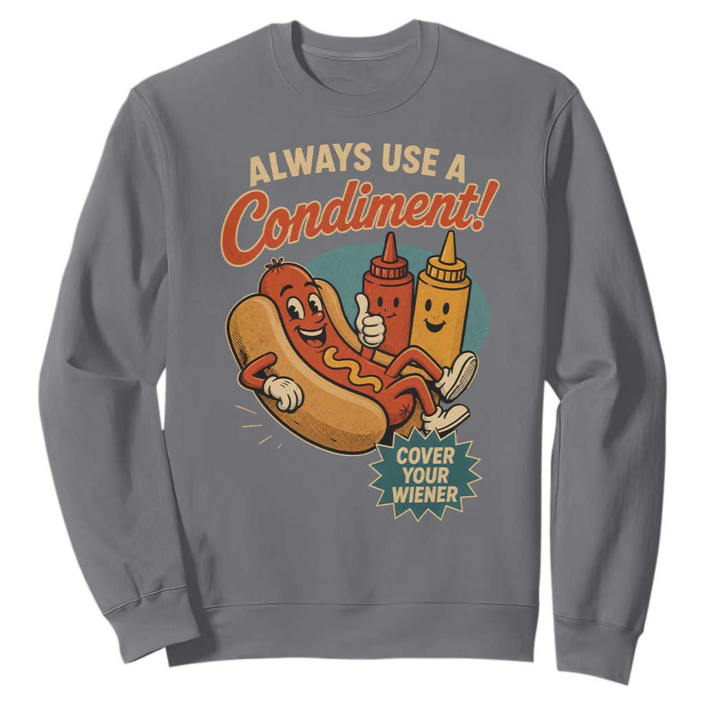 Always Use A Condiment Cover Your Wiener Funny Hot Dog Sweatshirt TS11 Charcoal Print Your Wear