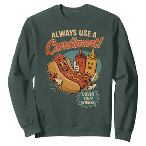 Always Use A Condiment Cover Your Wiener Funny Hot Dog Sweatshirt TS11 Dark Forest Green Print Your Wear