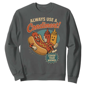 Always Use A Condiment Cover Your Wiener Funny Hot Dog Sweatshirt TS11 Dark Heather Print Your Wear