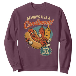 Always Use A Condiment Cover Your Wiener Funny Hot Dog Sweatshirt TS11 Maroon Print Your Wear