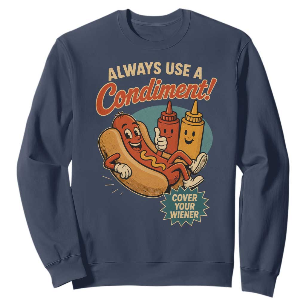Always Use A Condiment Cover Your Wiener Funny Hot Dog Sweatshirt TS11 Navy Print Your Wear