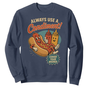 Always Use A Condiment Cover Your Wiener Funny Hot Dog Sweatshirt TS11 Navy Print Your Wear