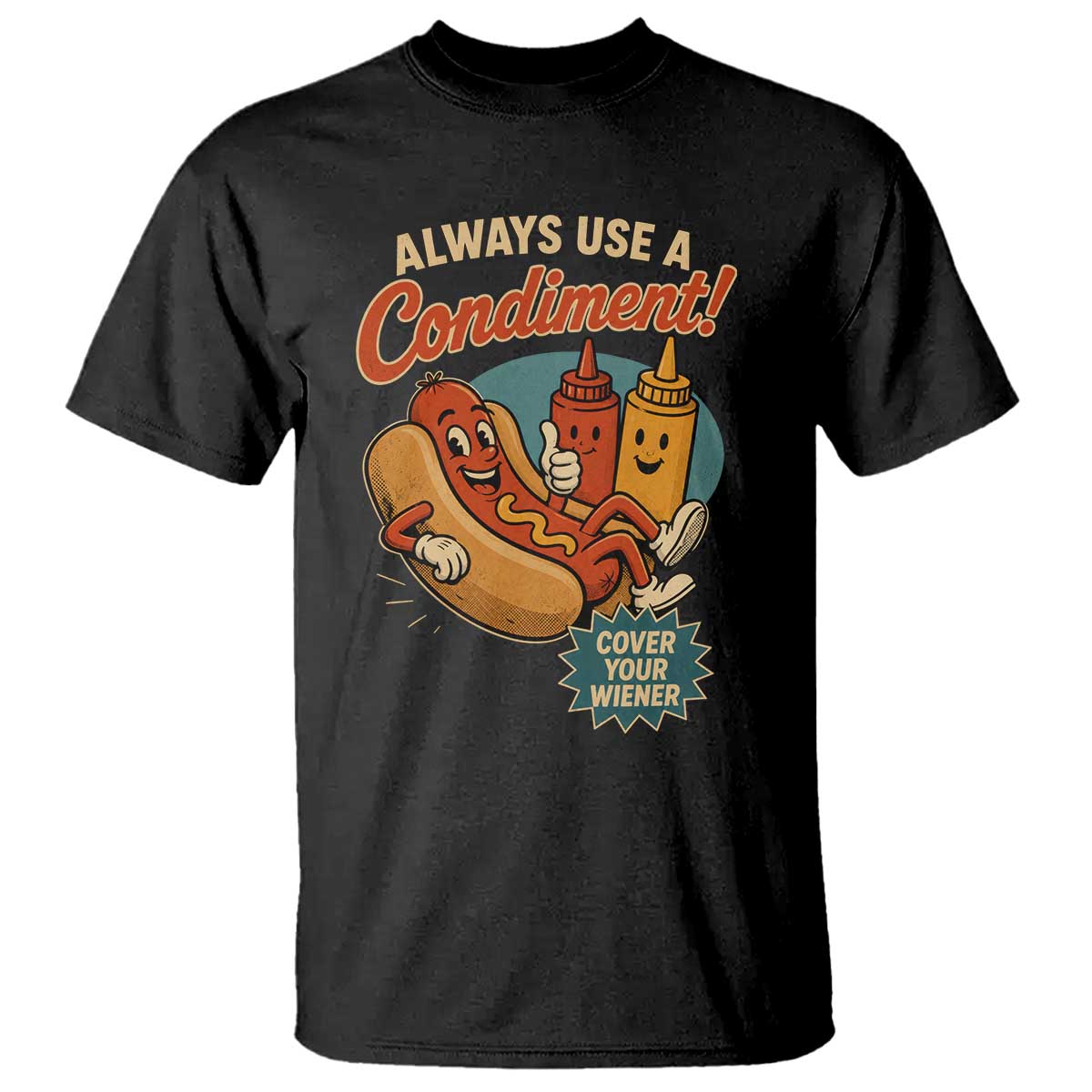 Always Use A Condiment Cover Your Wiener Funny Hot Dog T Shirt TS11 Black Print Your Wear