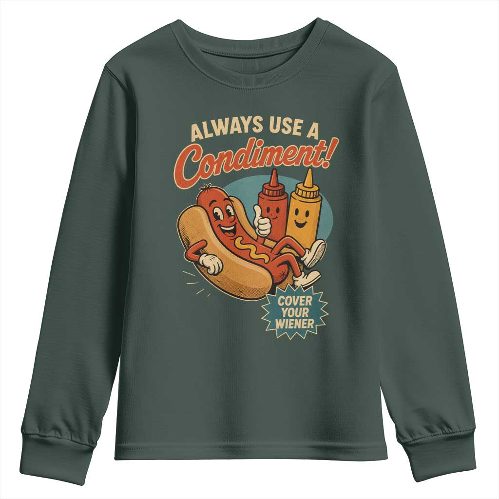 Always Use A Condiment Cover Your Wiener Funny Hot Dog Youth Sweatshirt TS11 Dark Forest Green Print Your Wear