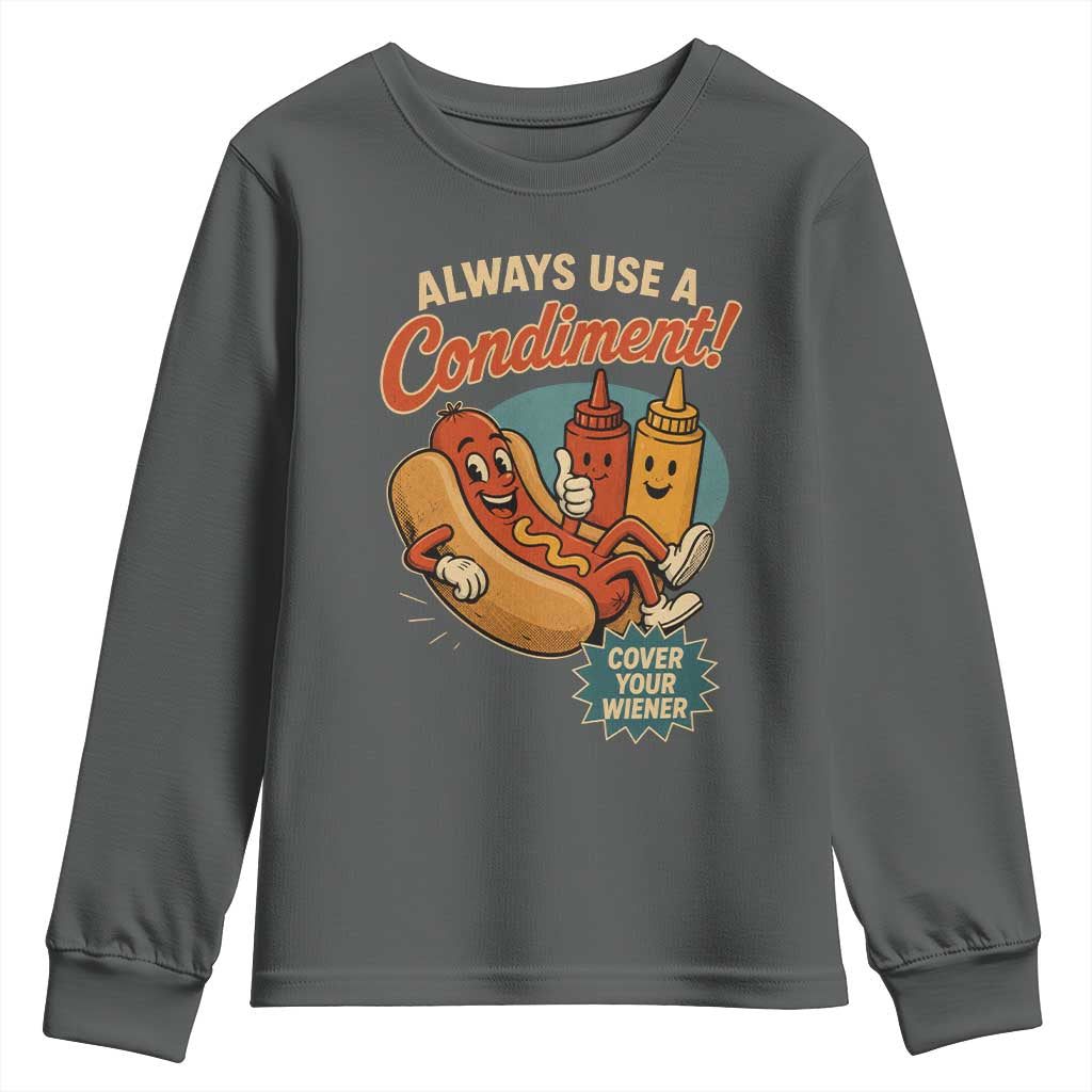 Always Use A Condiment Cover Your Wiener Funny Hot Dog Youth Sweatshirt TS11 Dark Heather Print Your Wear