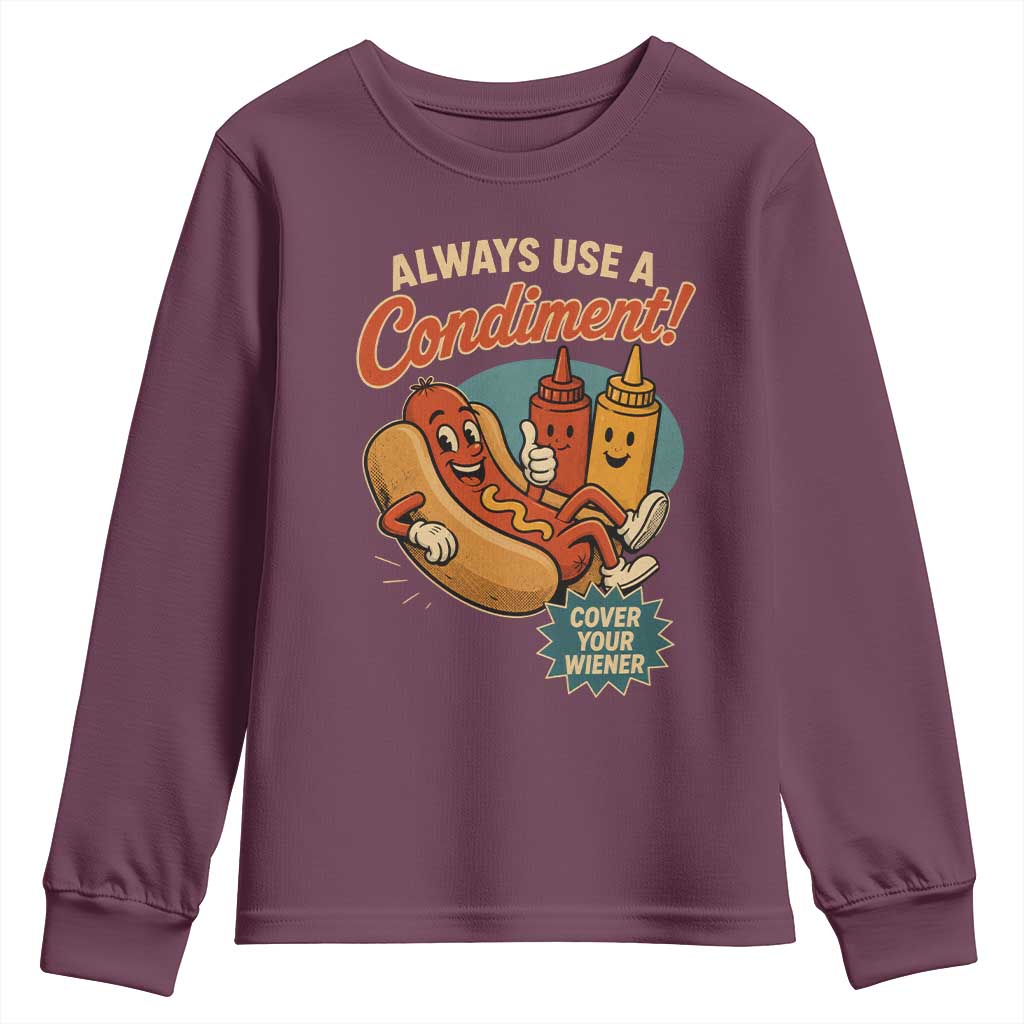 Always Use A Condiment Cover Your Wiener Funny Hot Dog Youth Sweatshirt TS11 Maroon Print Your Wear