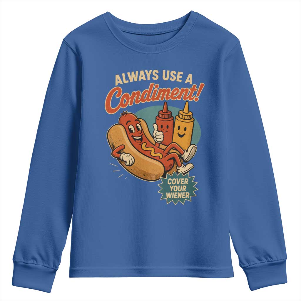 Always Use A Condiment Cover Your Wiener Funny Hot Dog Youth Sweatshirt TS11 Royal Blue Print Your Wear