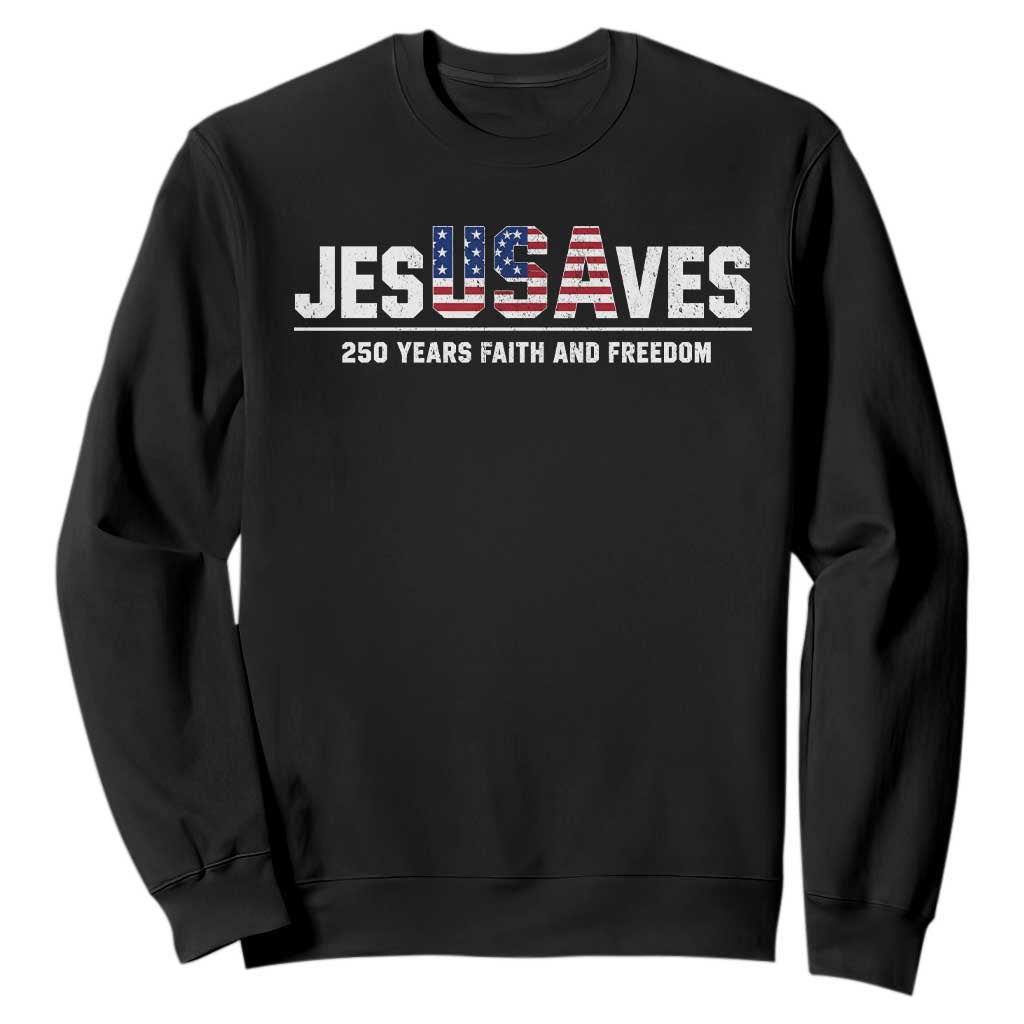 Jesus Saves USA 250th Anniversary Sweatshirt 250 Years of Fath And Freedom 4th of July TS11 Black Print Your Wear