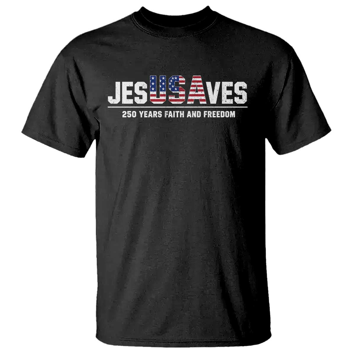 Jesus Saves USA 250th Anniversary T Shirt 250 Years of Fath And Freedom 4th of July TS11 Black Print Your Wear