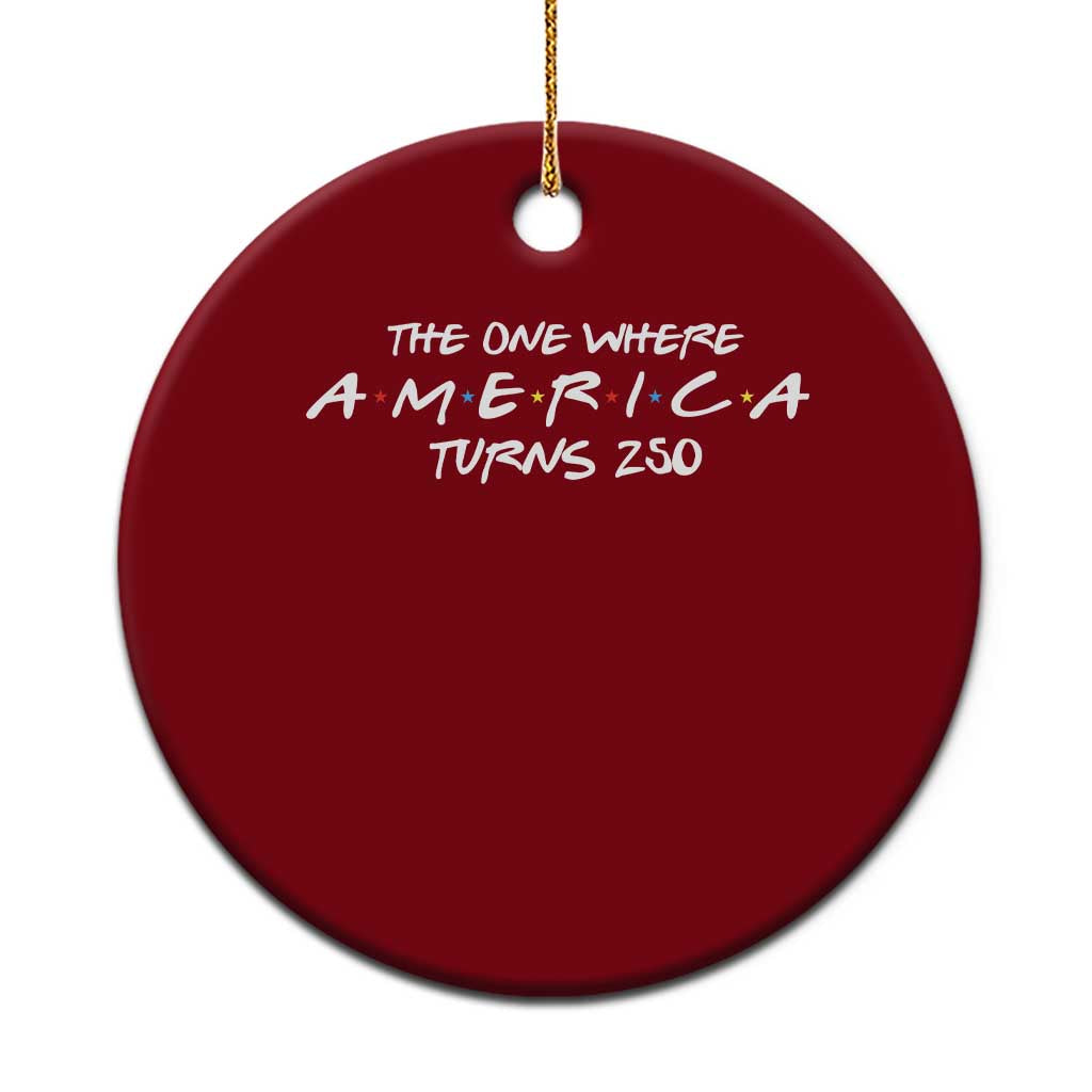 The One Where America Turns 250 Ceramic Ornament 250 Anniversary USA 4th of July TS11 1pc Red Print Your Wear