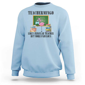 Flamingo Teacher Sweatshirt Teachermingo Like A Normal Teacher But More Fabulous TS11 Light Blue Print Your Wear