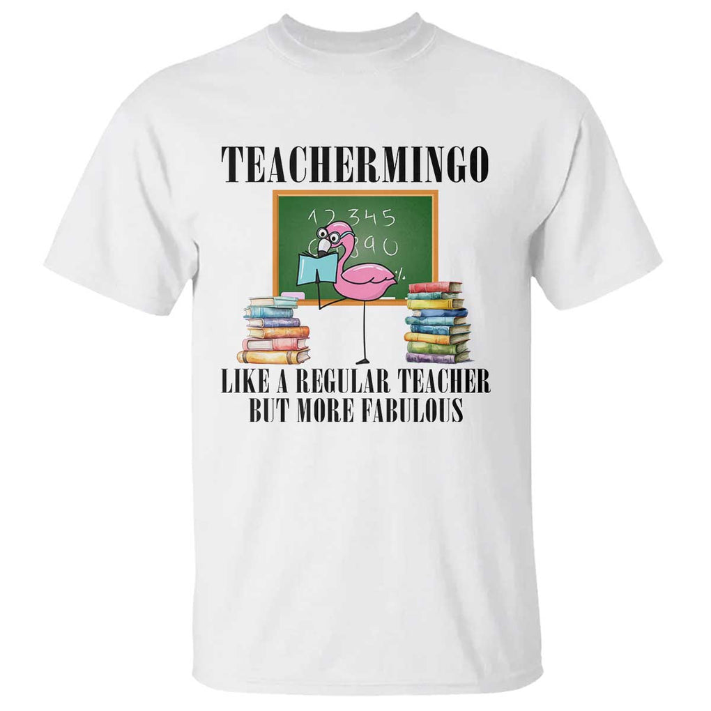 Flamingo Teacher T Shirt Teachermingo Like A Normal Teacher But More Fabulous TS11 White Print Your Wear