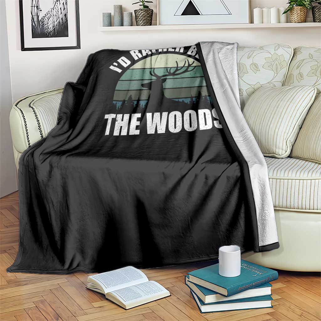 Deer Hunting Throw Blanket Id Rather Be In the Woods