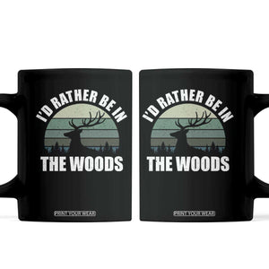 Deer Hunting Coffee Mug Id Rather Be In the Woods