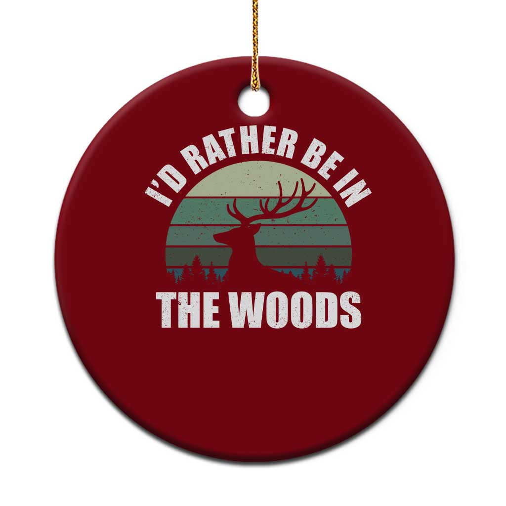 Deer Hunting Ceramic Ornament Id Rather Be In the Woods