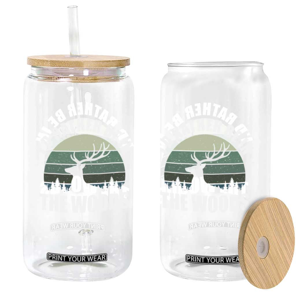 Deer Hunting Glass Can Id Rather Be In the Woods
