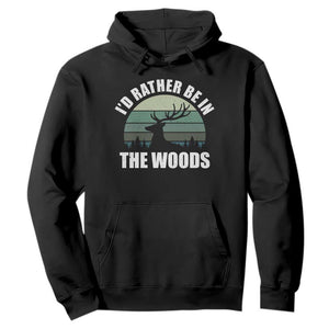 Deer Hunting Hoodie Id Rather Be In the Woods