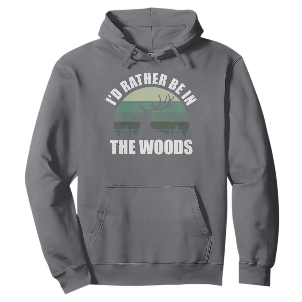 Deer Hunting Hoodie Id Rather Be In the Woods