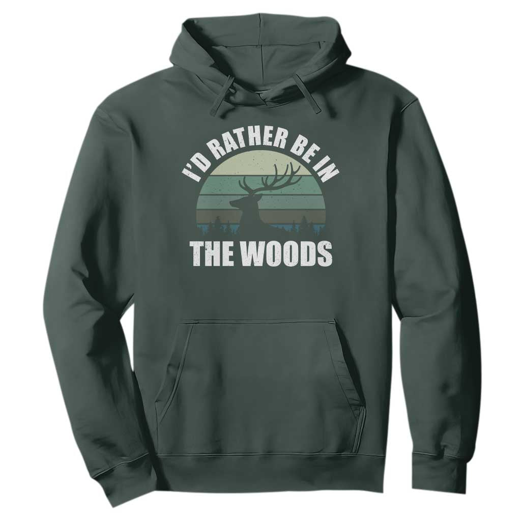 Deer Hunting Hoodie Id Rather Be In the Woods