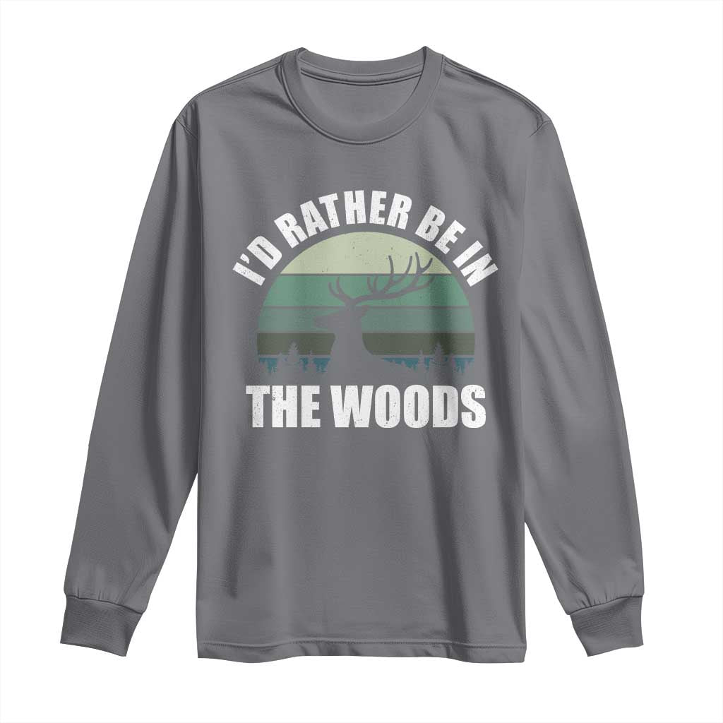 Deer Hunting Long Sleeve Shirt Id Rather Be In the Woods