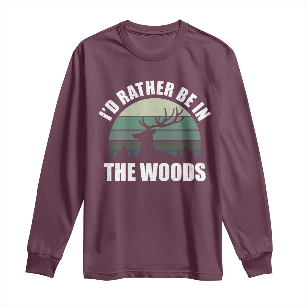 Deer Hunting Long Sleeve Shirt Id Rather Be In the Woods