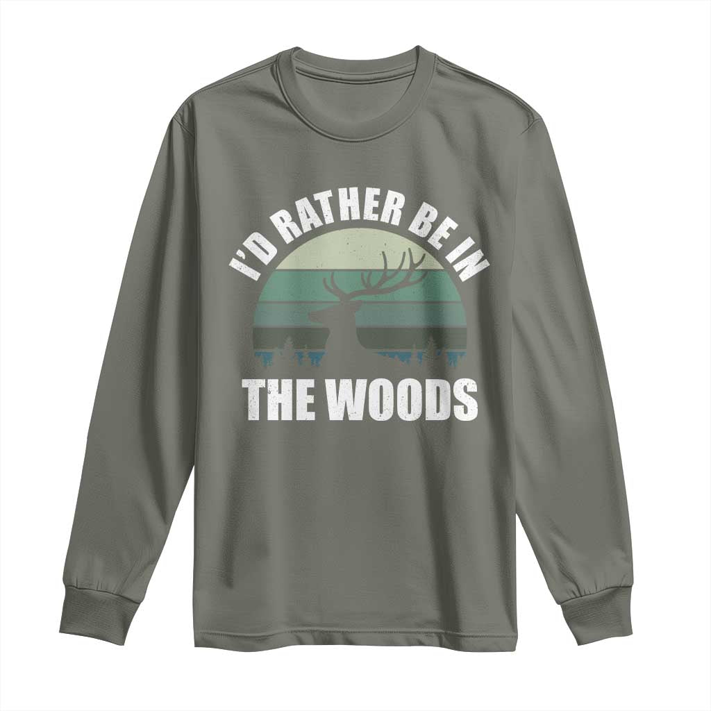Deer Hunting Long Sleeve Shirt Id Rather Be In the Woods
