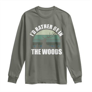 Deer Hunting Long Sleeve Shirt Id Rather Be In the Woods