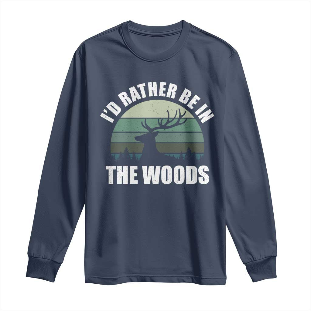 Deer Hunting Long Sleeve Shirt Id Rather Be In the Woods