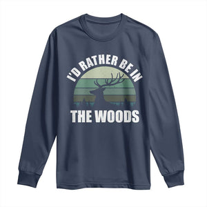 Deer Hunting Long Sleeve Shirt Id Rather Be In the Woods