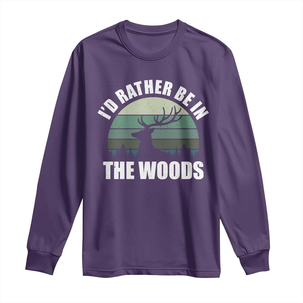 Deer Hunting Long Sleeve Shirt Id Rather Be In the Woods