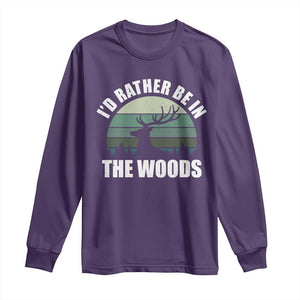 Deer Hunting Long Sleeve Shirt Id Rather Be In the Woods