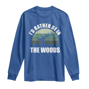 Deer Hunting Long Sleeve Shirt Id Rather Be In the Woods