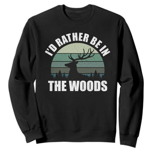 Deer Hunting Sweatshirt Id Rather Be In the Woods