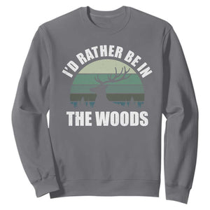 Deer Hunting Sweatshirt Id Rather Be In the Woods