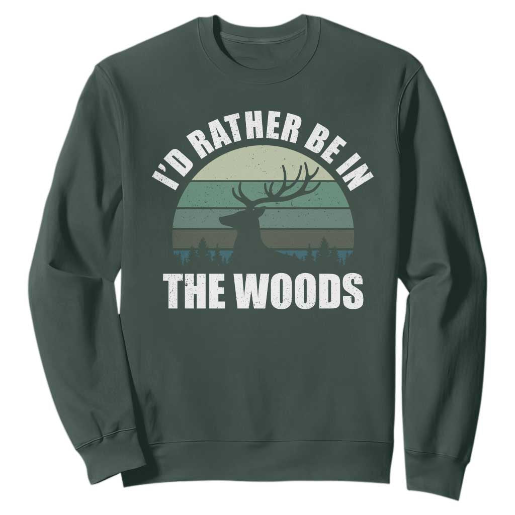 Deer Hunting Sweatshirt Id Rather Be In the Woods