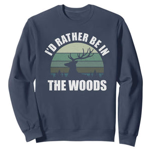 Deer Hunting Sweatshirt Id Rather Be In the Woods