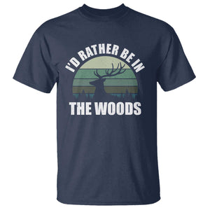 Deer Hunting T Shirt Id Rather Be In the Woods