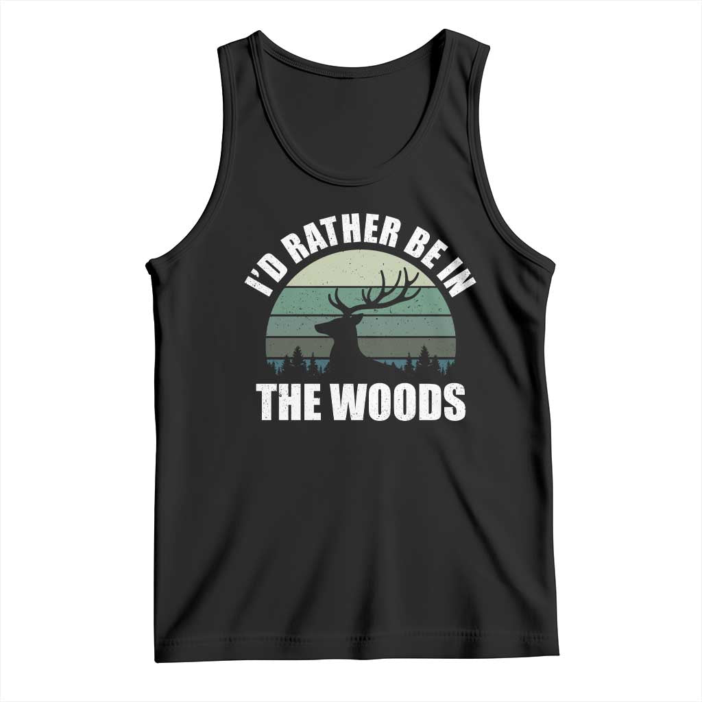 Deer Hunting Tank Top Id Rather Be In the Woods