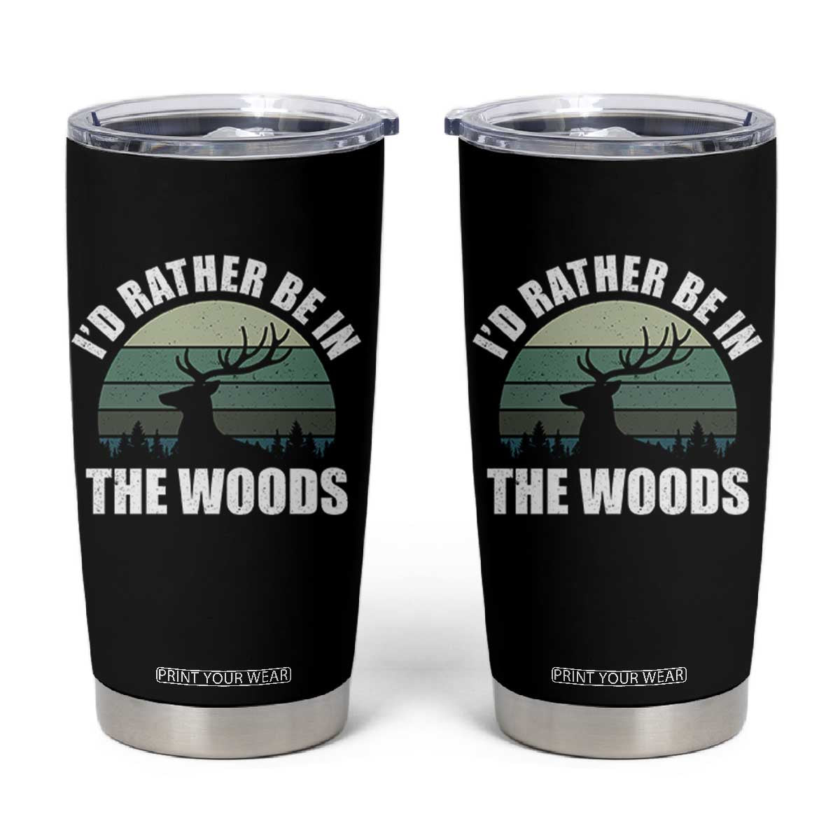 Deer Hunting Tumbler Cup Id Rather Be In the Woods