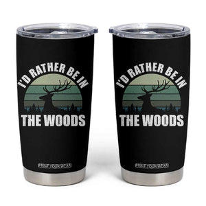 Deer Hunting Tumbler Cup Id Rather Be In the Woods