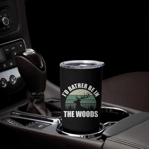 Deer Hunting Tumbler Cup Id Rather Be In the Woods