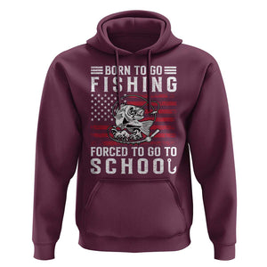 Born To Go Fishing Forced To Go To School Hoodie Bass Fly Fishing TS11 Maroon Print Your Wear