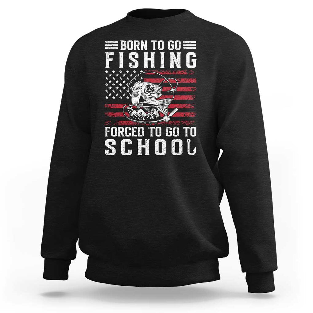 Born To Go Fishing Forced To Go To School Sweatshirt Bass Fly Fishing TS11 Black Print Your Wear