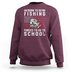 Born To Go Fishing Forced To Go To School Sweatshirt Bass Fly Fishing TS11 Maroon Print Your Wear