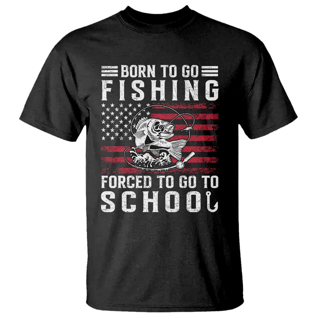 Born To Go Fishing Forced To Go To School T Shirt Bass Fly Fishing TS11 Black Print Your Wear