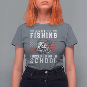 Born To Go Fishing Forced To Go To School T Shirt For Women Bass Fly Fishing TS11 Charcoal Print Your Wear