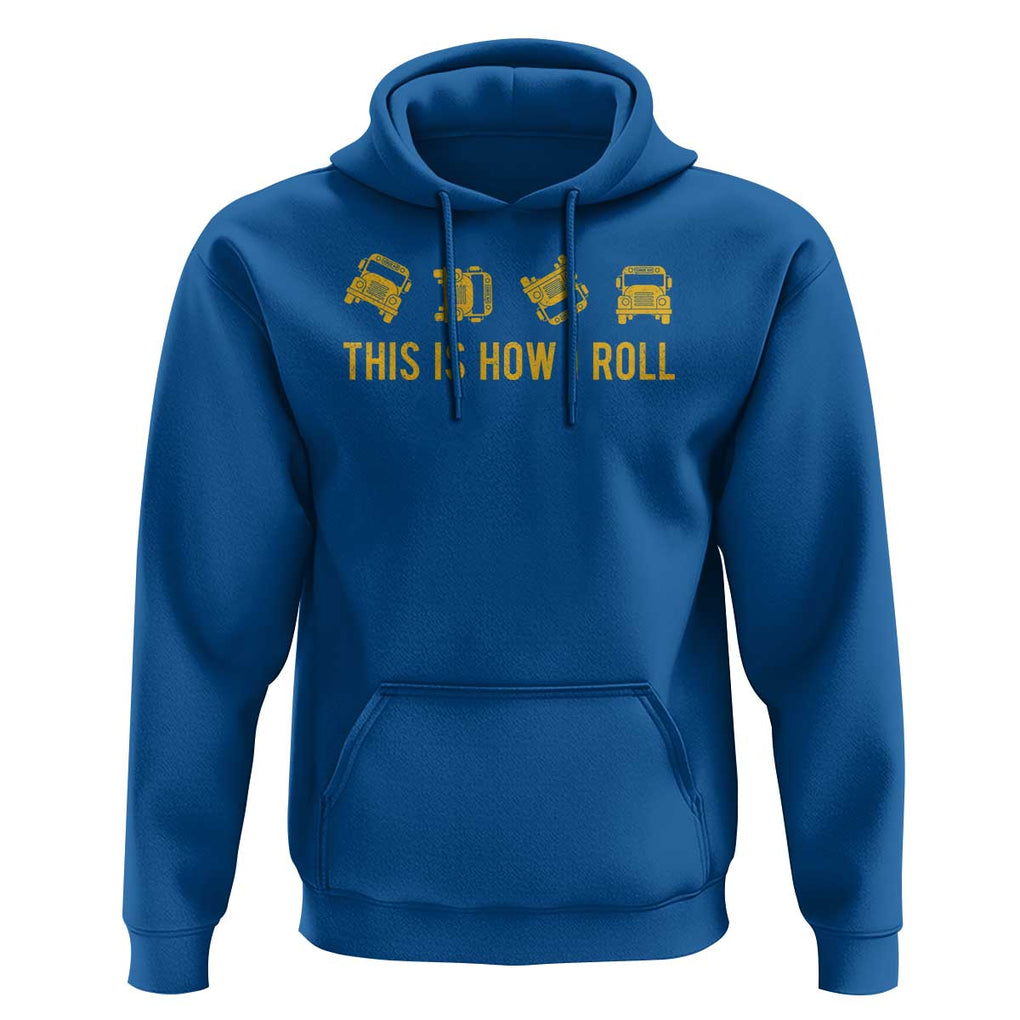 Funny School Bus Driver Hoodie This Is How I Roll TS11 Royal Blue Print Your Wear