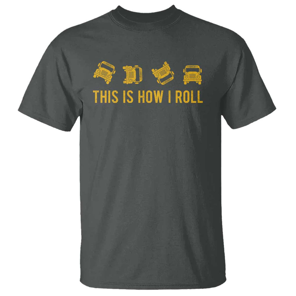 Funny School Bus Driver T Shirt This Is How I Roll TS11 Dark Heather Print Your Wear